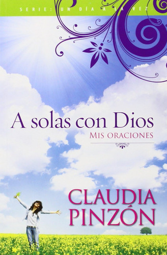 Libro: A Solas Con Dios: Mis Oraciones (un Dia A La Vez) (sp