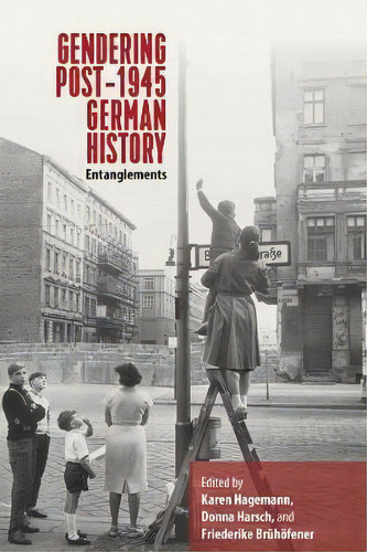 Gendering Post-1945 German History, De Karen Hagemann. Editorial Berghahn Books, Tapa Dura En Inglés