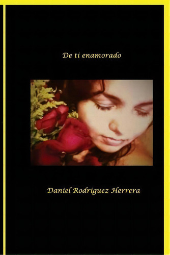 De Ti Enamorado, De Daniel Rodrãguez Herrera. Editorial Createspace Independent Publishing Platform, Tapa Blanda En Español