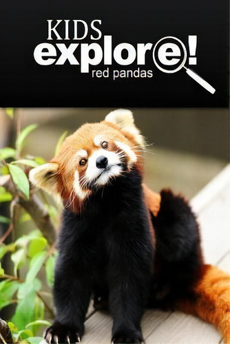 Red Pandas - Kids Explore, De Kids Explore!. Editorial Createspace Independent Publishing Platform, Tapa Blanda En Inglés