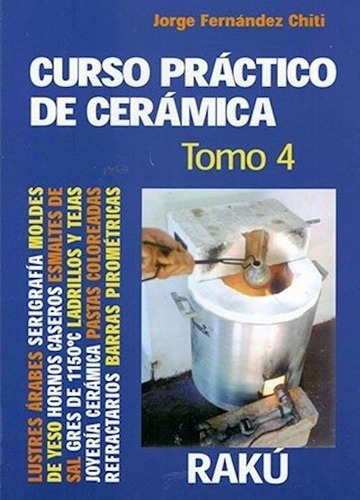 Curso De Práctico De Cerámica Tomo 4 - Jorge Fernández Chiti