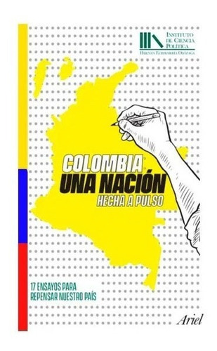 Colombia: Una Nación Hecha A Pulso. Fundación Instituto, De Fundación Instituto De Ciencia Política Hernán Echavarría Olózaga., Vol. 1. Editorial Ariel, Tapa Dura En Español, 2019