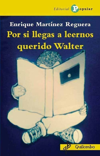 Por si llegas a leernos querido Walter, de Martinez Reguera, Enrique. Editorial Popular, tapa blanda en español