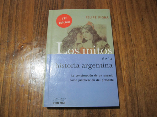 Los Mitos De La Historia Argentina - Felipe Pigna 
