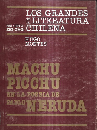 Machu Picchu En La Poesía De Pablo Neruda / Hugo Montes