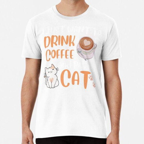 Remera Solo Quiero Tomar Café Y Acariciar A Mi Gato Algodon 