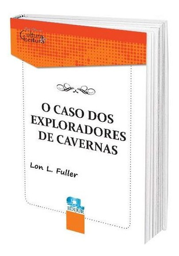 O Caso Dos Exploradores De Cavernas - Lon L. Fuller