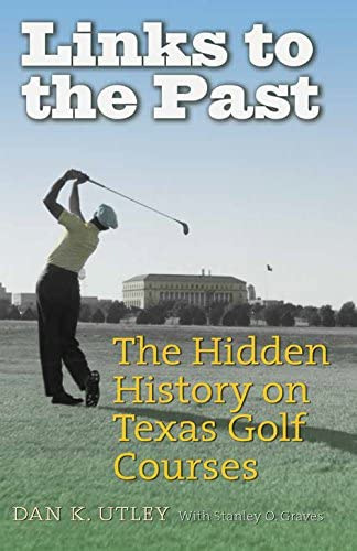 Libro: Links To The Past: The Hidden History On Texas Golf &