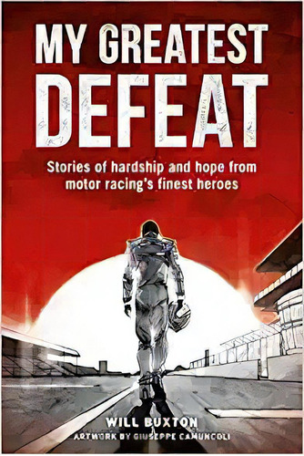 My Greatest Defeat: Stories Of Hardship And Hope From Motor, De Will Buxton. Editorial Evro Publishing Limited En Inglés
