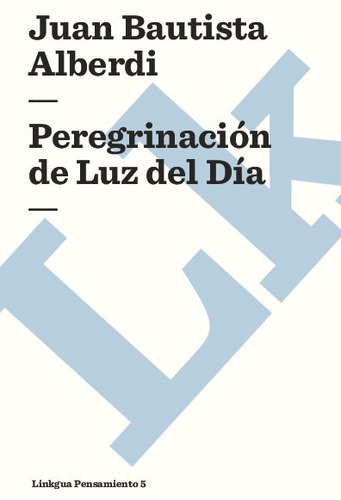 Peregrinación De Luz Del Día, De Juan Bautista Alberdi. Editorial Linkgua Red Ediciones En Español