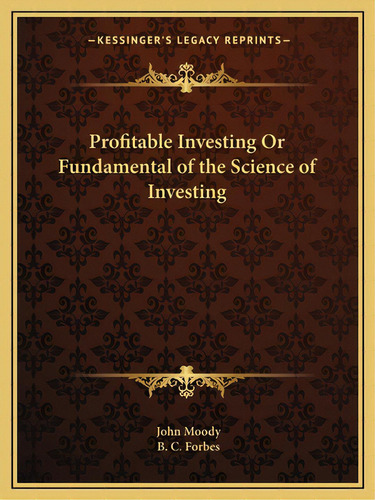 Profitable Investing Or Fundamental Of The Science Of Investing, De Moody, John. Editorial Kessinger Pub Llc, Tapa Blanda En Inglés