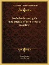 Comprar Profitable Investing Or Fundamental Of The Science Of Investing, De Moody, John. Editorial Kessinger Pub Llc, Tapa Blanda En Inglés