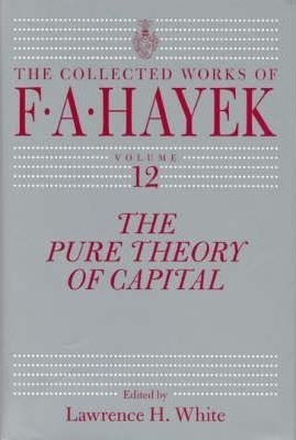 The Pure Theory Of Capital - F. A. Hayek