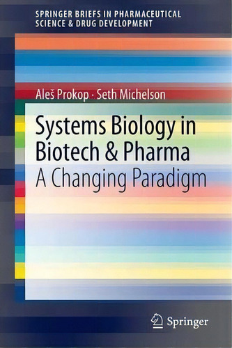 Systems Biology In Biotech & Pharma : A Changing Paradigm, De Ales Prokop. Editorial Springer, Tapa Blanda En Inglés