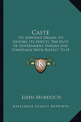 Libro Caste: Its Supposed Origin, Its History, Its Effect...