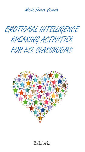 EMOTIONAL INTELLIGENCE SPEAKING ACTIVITIES FOR ESL CLASSROOMS, de MARIA TERESA VICTORIA. Editorial Exlibric, tapa blanda en inglés