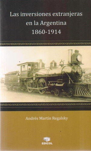 Inversiones Extranjeras En La Argentina 1860-1914, Las - Reg