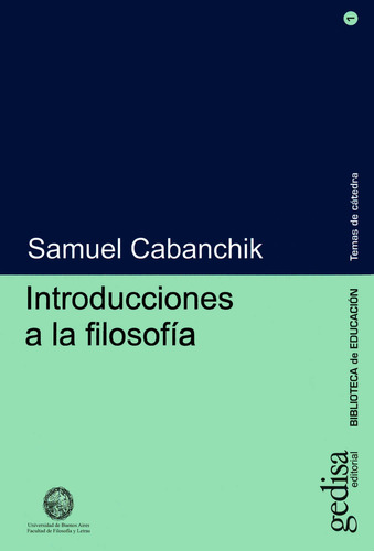 Introducciones a la filosofía, de Cabanchik, Samuel. Serie Serie Temas de Cátedra Editorial Gedisa en español, 2005