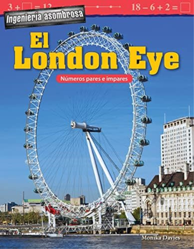 Ingeniería Asombrosa: El London Eye: Números Pares E I, De Monika Davies. Editorial Teacher Created Materials, Tapa Dura En Español