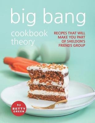 Libro Big Bang Cookbook Theory : Recipes That Will Make Y...