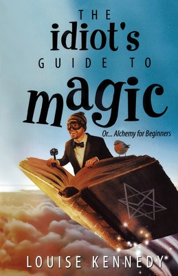 Libro The Idiot's Guide To Magic - Kennedy, Louise