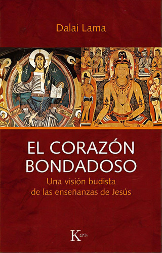 El Corazón Bondadoso: Una Visión Budista De Las Enseñanzas De Jesús, De Dalai Lama. Editorial Kairós, Edición 1 En Español