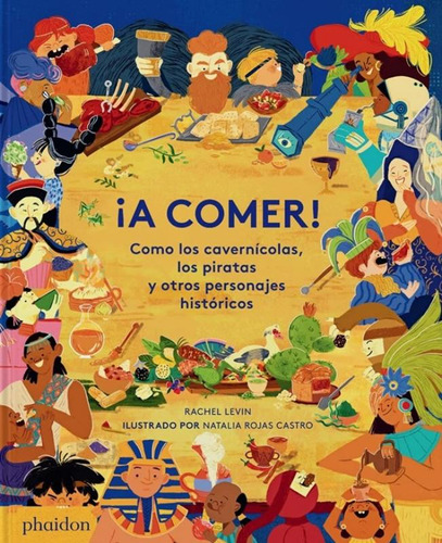 ¡a Comer!  - Como Los Convernicolas, Los Piratas Y Otros Personajes Históricos, De Levin, Rachel. Editorial Queen Books, Tapa Dura, Edición 1 En Espanhol, 2023