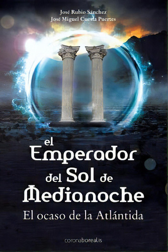 El Emperador Del Sol De Media Noche: El Ocaso De La Atlãâ¡ntida, De Cuesta Puertes, Jose Miguel. Editorial Createspace, Tapa Blanda En Español