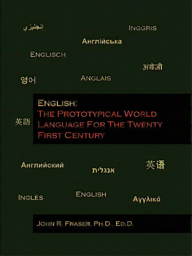 English: The Prototypical World Language For The Twenty First Century, De Fraser, John. Editorial Al Lavallis Enterprises Llc, Tapa Blanda En Inglés