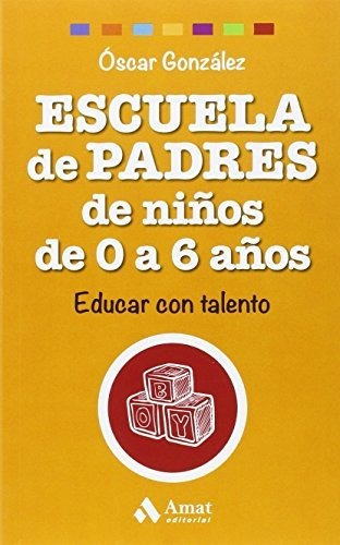 Escuela De Padres De Niños De 0 A 6 Años: Educar Con Talento