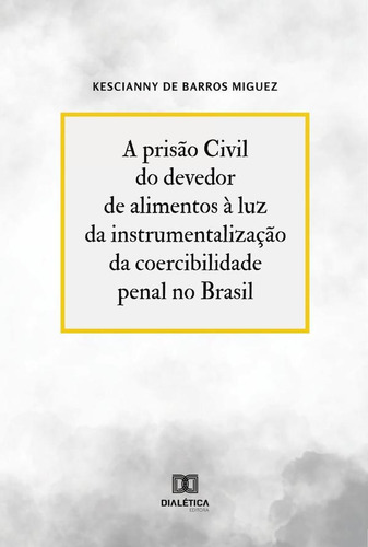 A Prisão Civil Do Devedor De Alimentos À Luz Da Instrumen...