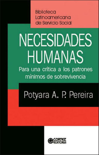 Necesidades humanas: para una crítica a los patrones mínimos de sobrevivencia, de Pereira, Potyara Amazoneida. Cortez Editora e Livraria LTDA, capa mole em português, 2007