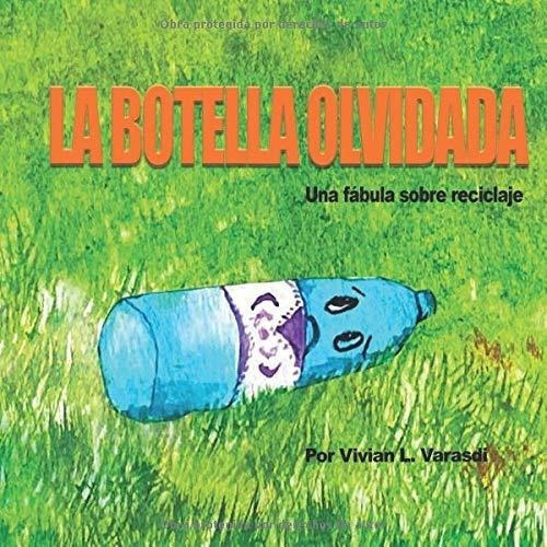 La Botella Olvidada Una Fabula Sobre Reciclaje -..., De Varasdi, Vivian. Editorial Independently Published En Español