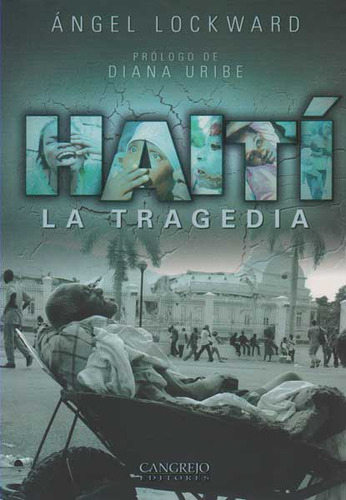 Haití, la tragedia: Haití, la tragedia, de Ángel Lockward. Serie 9588296005, vol. 1. Editorial Cangrejo Editores, tapa blanda, edición 2010 en español, 2010