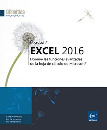 Excel 2016. Domine Las Funciones Avanzadas De La Hoja De Cál