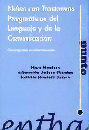 Niãâ±os Con Trastornos Pragmãâ¡ticos Del Lenguaje Y De La Comunicaciãâ³n, De Monfort, Marc. Editorial Entha Ediciones, Tapa Dura En Español