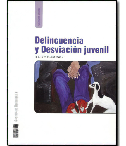Delincuencia y desviación juvenil: Delincuencia y desviación juvenil, de Doris Cooper Mayr. Serie 9562827003, vol. 1. Editorial Promolibro, tapa blanda, edición 2005 en español, 2005