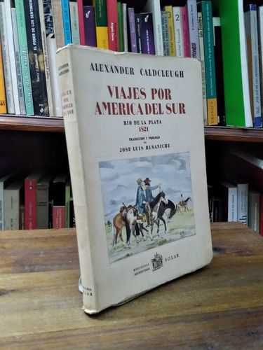 Viajes Por America Del Sur Rio De La Plata 1821 - Caldcleugh