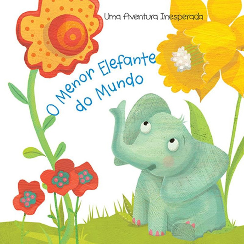O menor elefante do mundo, de Yoyo Books. Editora Brasil Franchising Participações Ltda em português, 2017