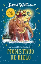 Comprar Colección David Walliams - La increíble historia del... monstruo de hielo, de Walliams, David. Colección David Walliams Editorial Montena, tapa blanda en español, 2019