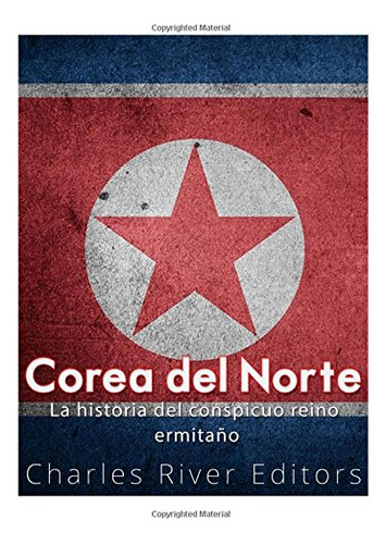Corea Del Norte La Historia Del Conspicuo Reino Ermitaño