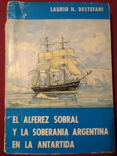 Libro El Alférez Sobral Y La Soberanía Argentina En La Antár