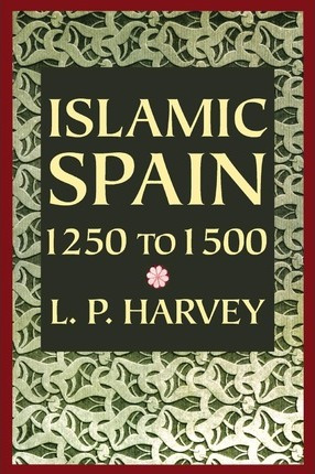 Libro Islamic Spain, 1250-1500 - L. P. Harvey