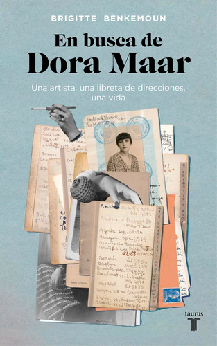 En busca de Dora Maar: Una artista, una libreta de direcciones, una vida, de Benkemoun, Brigitte. Serie Taurus Editorial Taurus, tapa blanda en español, 2022