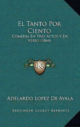 El Tanto Por Ciento, De Adelardo Lopez De Ayala. Editorial Kessinger Publishing, Tapa Blanda En Español