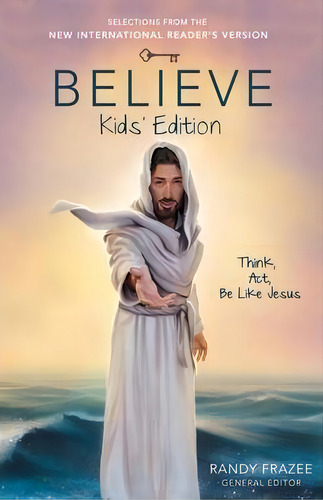 Believe Kids' Edition, Paperback : Think, Act, Be Like Jesus, De Randy Frazee. Editorial Zondervan, Tapa Blanda En Inglés