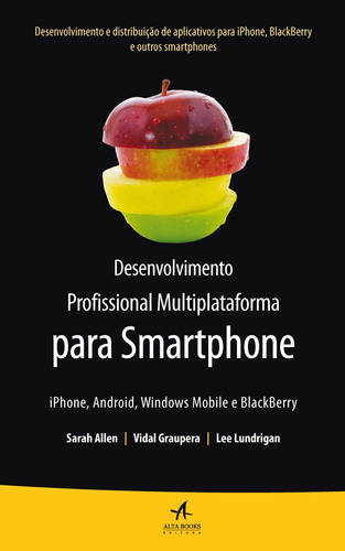 Desenvolvimento profissional multiplataforma para Smartphone: Iphone, Android, Windows mobile e Blackberry, de Allen, Sarah. Starling Alta Editora E Consultoria  Eireli, capa mole em português, 2012