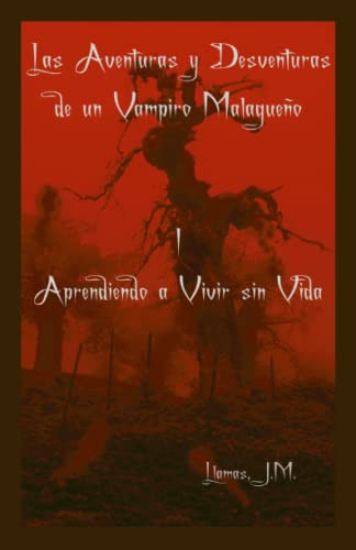 Las Aventuras Y Desventuras De Un Vampiro Malagueño I: Apren