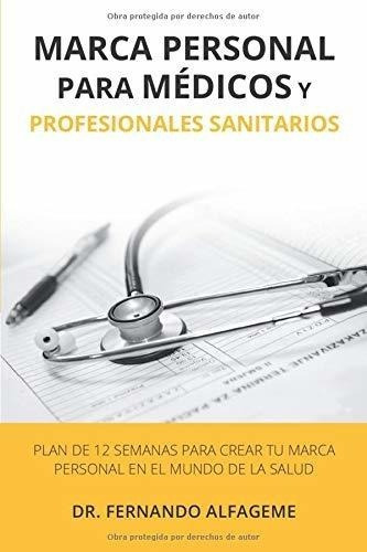 Marca Personal Para Medicos Y Profesionales..., de Alfageme, Ferna. Editorial Independently Published en español