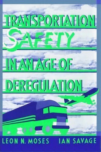 Transportation Safety In An Age Of Deregulation, De Leon N. Moses. Editorial Oxford University Press Inc, Tapa Dura En Inglés, 1989